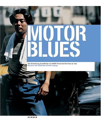 Motor Blues: Fotografien aus der Schenkung Autowerke der BMW Group Film, Art & Culture