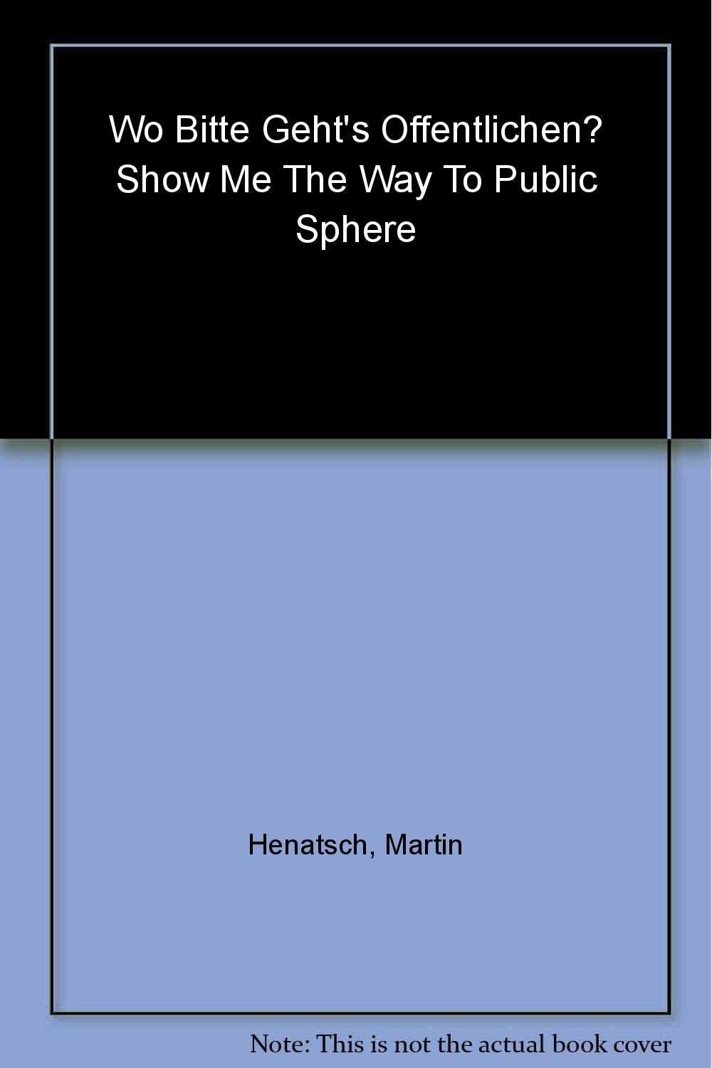 Wo bitte geht’s zum Öffentlichen? Show me the way to public sphere!: Wiesbadener Kunstsommer 2006 Film, Art & Culture