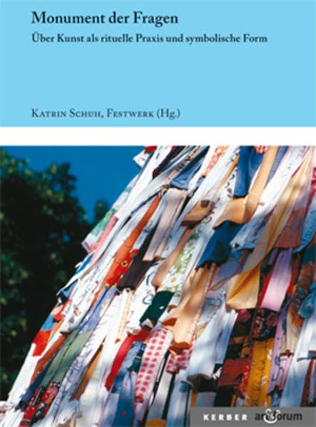Monument der Fragen: Über Kunst als rituelle Praxis und symbolische Form (Art & Forum) Film, Art & Culture