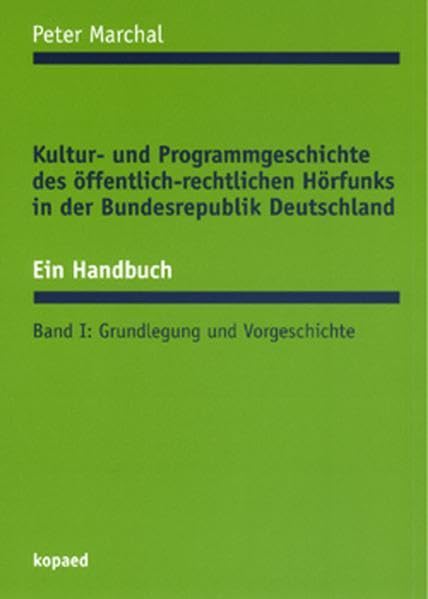 Kultur- und Programmgeschichte des öffentlich-rechtlichen Hörfunks in der Bundesrepublik Deutschland. Ein Handbuch Bd.1 Law