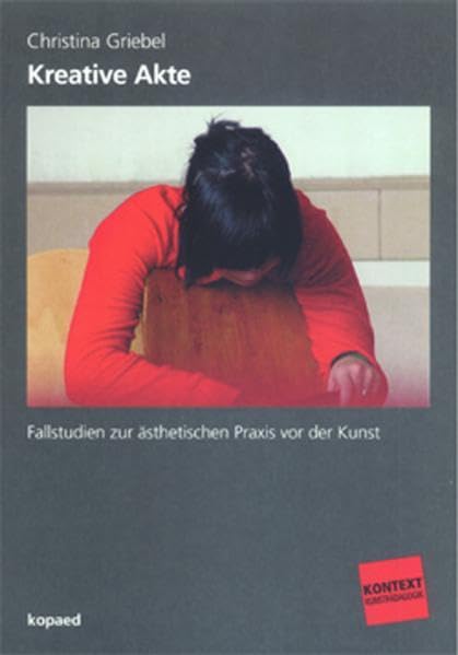 Kreative Akte: Fallstudien zur ästhetischen Praxis vor der Kunst (Kontext Kunstpädagogik) Education & Training