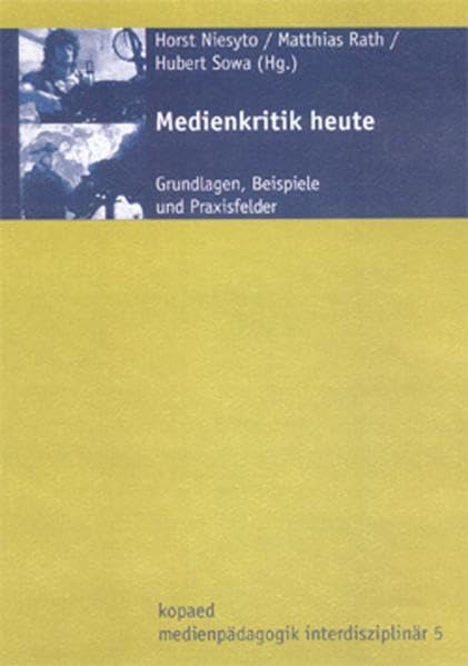 Medienkritik heute: Grundlagen, Beispiele und Praxisfelder (Medienpädagogik interdisziplinär: Veröffentlichungen des Interdisziplinären Zentrums für ... Pädagogischen Hochschule Ludwigsburg (IZMM)) Law