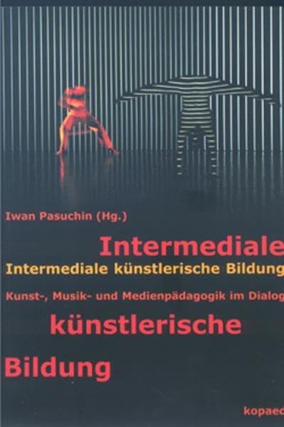 Intermediale künstlerische Bildung: Kunst-, Musik und Medienpädagogik im Dialog Law