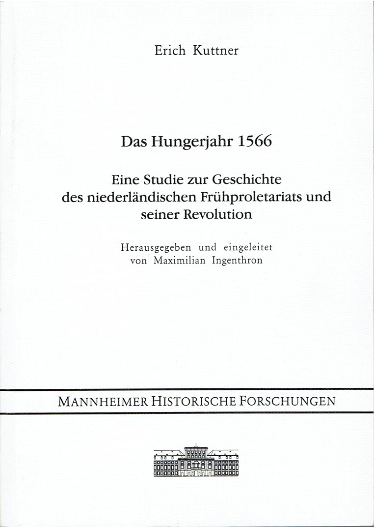 Das Hungerjahr 1566: Eine Studie zur Geschichte des niederländischen Frühproletariats und seiner Revolution (Mannheimer Historische Forschungen) Books