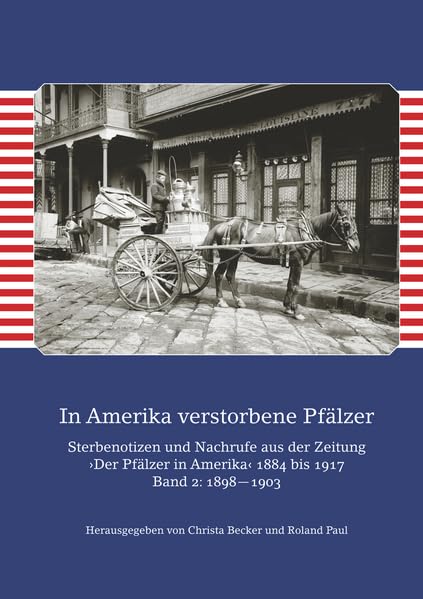 In Amerika verstorbene Pfälzer / In Amerika verstorbene Pfälzer. Band II: 1898―1903: Sterbenotizen und Nachrufe auf Auswanderer in der Zeitung ›Der ... Zeitung ›Der Pfälzer in Amerika‹ 1884―1917) Natural Sciences