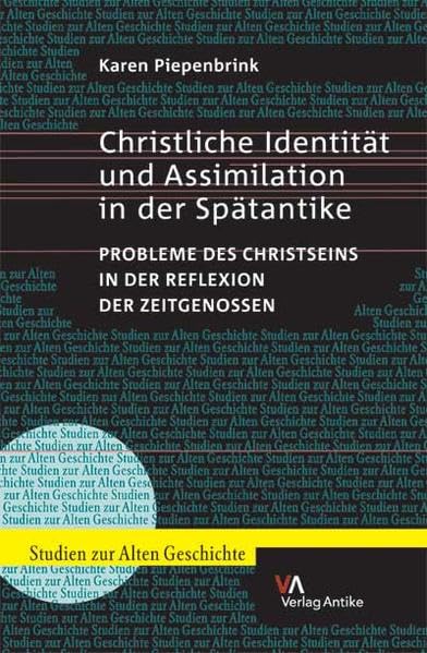 Christliche Identität und Assimilation in der Spätantike: Probleme des Christseins in der Reflexion der Zeitgenossen (Studien zur Alten Geschichte) Natural Sciences