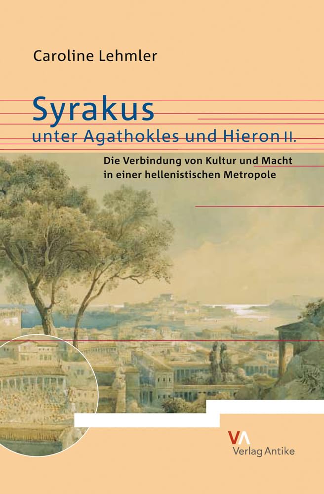 Syrakus unter Agathokles und Hieron II. Die Verbindung von Kultur und Macht in einer hellenistischen Metropole Natural Sciences