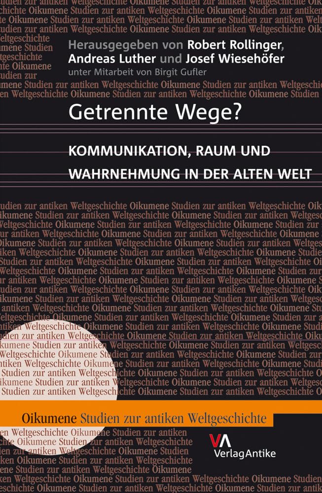 Getrennte Wege?: Kommunikation, Raum und Wahrnehmung in der Alten Welt (Oikumene. Studien zur antiken Weltgeschichte, Band 2) Politics & History