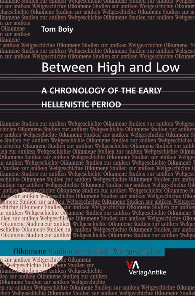 Between High and Low: A Chronology of the Early Hellenistic Period (Oikumene. Studien zur antiken Weltgeschichte, Band 5) Natural Sciences