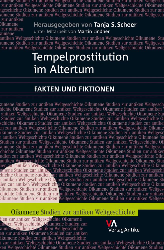 Tempelprostitution im Altertum: Fakten und Fiktionen (Oikumene. Studien zur antiken Weltgeschichte) Politics & History