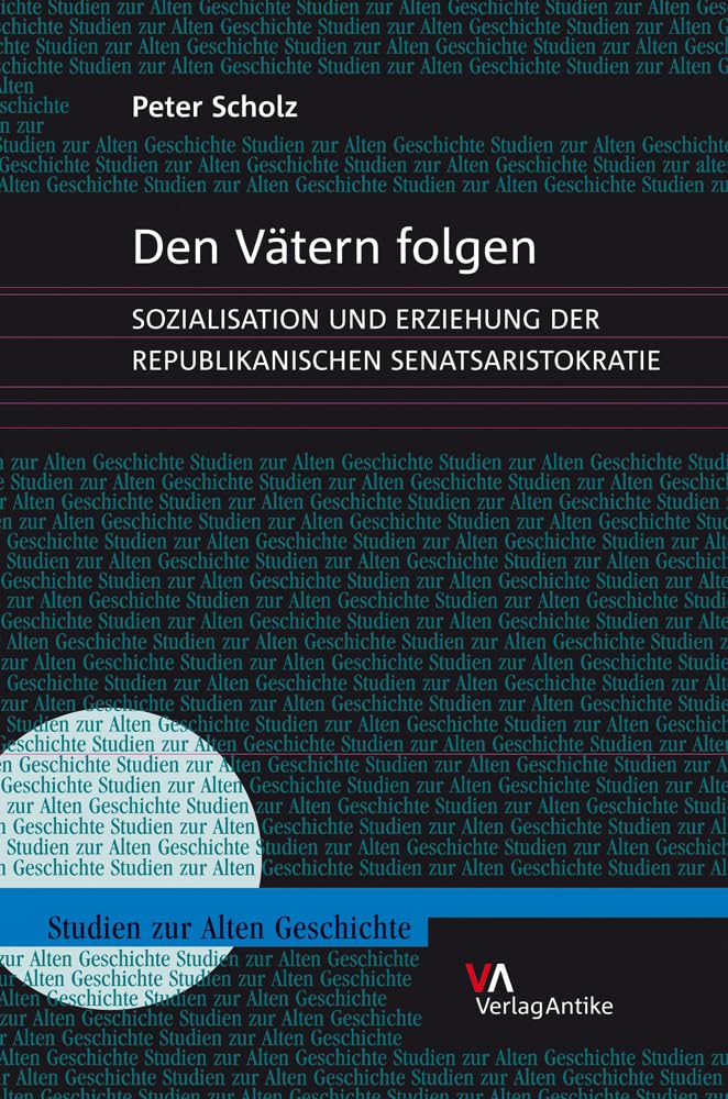 Den Vätern folgen: Sozialisation und Erziehung der republikanischen Senatsaristokratie (Studien zur Alten Geschichte, Band 13) Politics & History