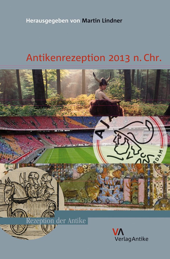 Antikenrezeption 2013 n.Chr. (Rezeption der Antike, Band 1) Politics & History