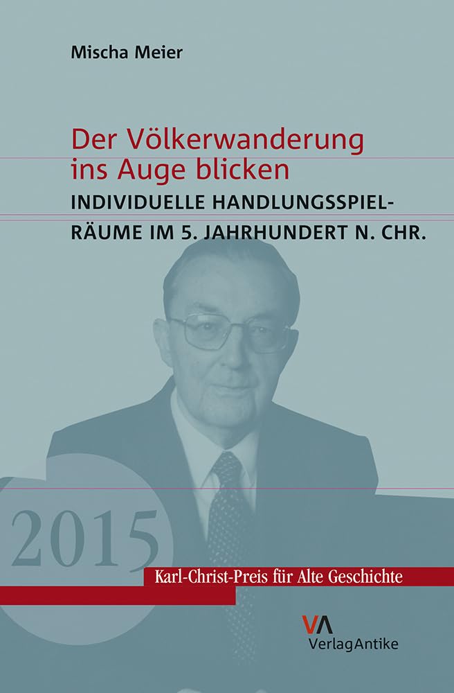 Der Völkerwanderung ins Auge blicken: Individuelle Handlungsspielräume im 5. Jahrhundert n. Ch (Karl-Christ-Preis für Alte Geschichte, Band 2) Natural Sciences