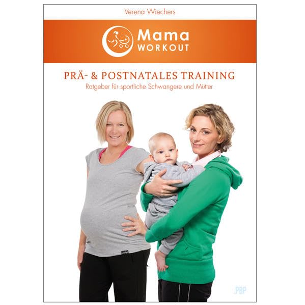 MamaWORKOUT - Prä- & postnatales Training: Ratgeber für sportliche Schwangere und Mütter +++ Das Standardwerk von Expertin Verena Wiechers Parents & Children