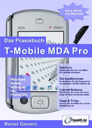 Das Praxisbuch T-Mobile MDA Pro: Windows Mobile Software für Pocket PC. Extra: WLAN und Bluetooth Business & Technology
