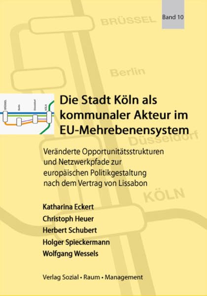 Die Stadt Köln als kommunaler Akteur im EU-Mehrebenensystem: Veränderte Opportunitätsstrukturen und Netzwerkpfade zur europäischen Politikgestaltung Law