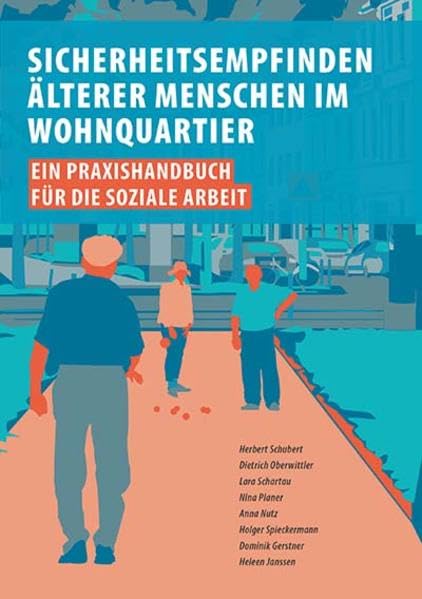 Sicherheitsempfinden älterer Menschen im Wohnquartier: Ein Praxishandbuch für die Soziale Arbeit Politics & History