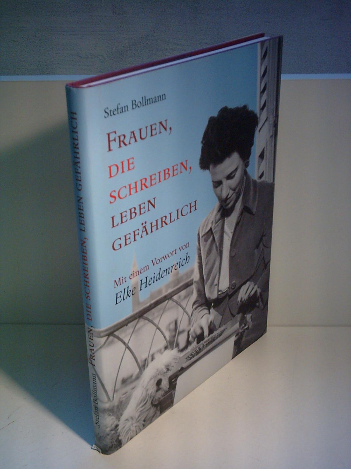 Frauen, die schreiben, leben gefährlich: Mit e. Vorw. v. Elke Heidenreich Politics & History