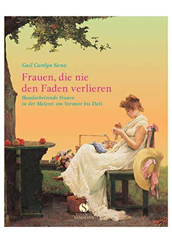 Frauen, die nie den Faden verlieren: Handarbeitende Frauen in der Malerei von Vermeer bis Dali Film, Art & Culture