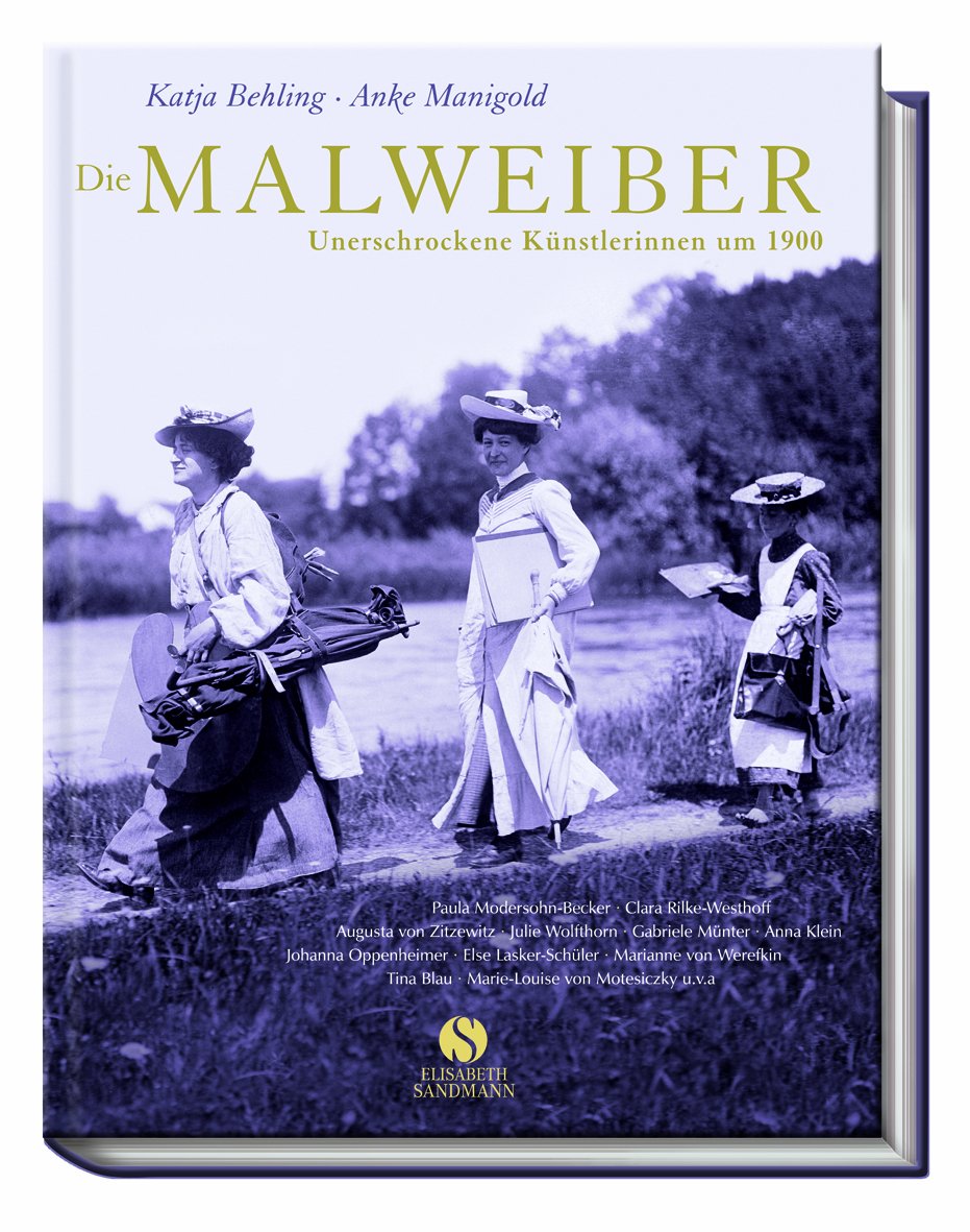 Die Malweiber. Unerschrockene Künstlerinnen um 1900 Art & Literature