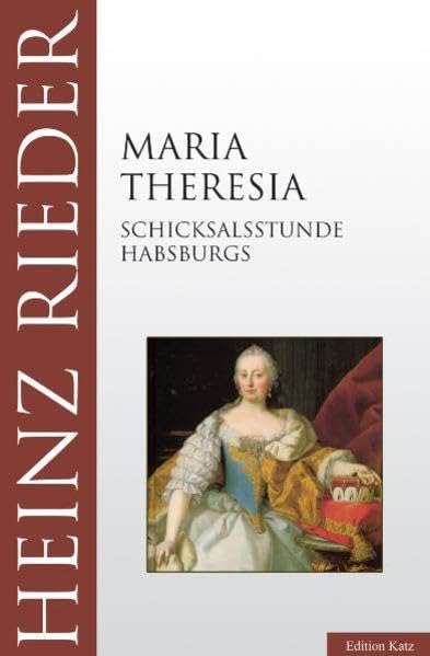 Maria Theresia. Schicksalsstunde Habsburgs (Edition Katz) Politics & Society Books