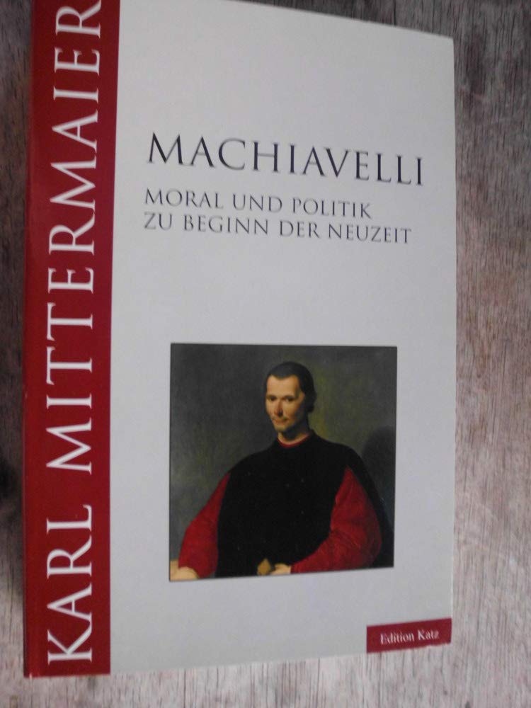 Machiavelli. Moral und Politik zu Beginn der Neuzeit (Edition Katz) Politics & History