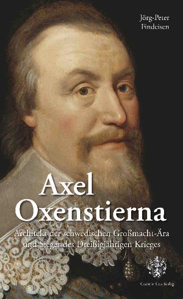 Axel Oxenstierna: Architekt der schwedischen Großmacht-Ära und Sieger des Dreißigjährigen Krieges Memories
