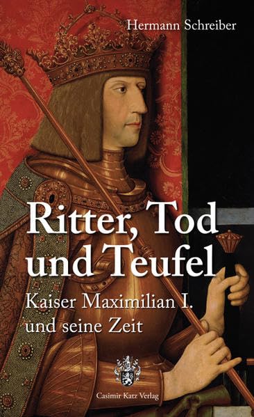 Ritter, Tod und Teufel. Kaiser Maximilian I. und seine Zeit Politics & History