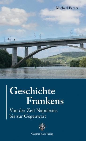 Geschichte Frankens - Von der Zeit Napoleons bis zur Gegenwart Politics & History