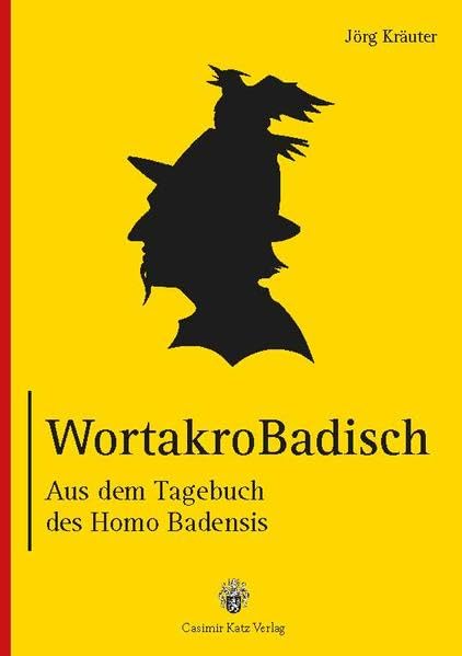 WortakroBadisch: Aus dem Tagebuch des Homo Badensis Humour & Satire