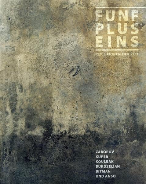 Fünf plus Eins - Reflexionen der Zeit: Zaborov, Kuper, Koulbak, Burdzelian, Bitman und Anso Arts & Music