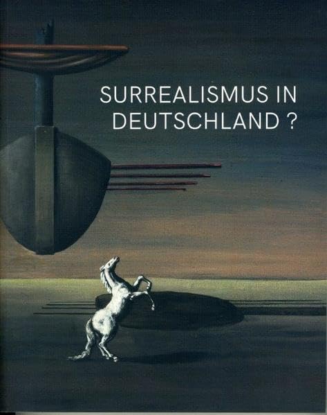 Surreaslismus in Deutschland?: Kunst von 1919 bis 1949 Film, Art & Culture
