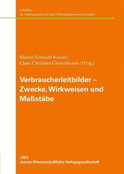 Verbraucherleitbilder – Zwecke, Wirkweisen und Maßstäbe (Schriften zu Verbraucherrecht und Verbraucherwissenschaften) Law