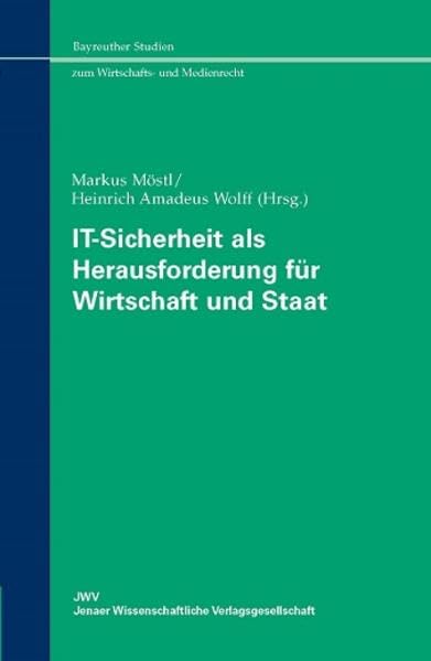 IT-Sicherheit als Herausforderung für Wirtschaft und Staat (Bayreuther Studien zum Wirtschafts- und Medienrecht) Law