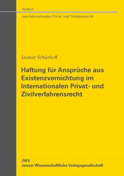 Haftung für Ansprüche aus Existenzvernichtung im Internationalen Privat- und Zivilverfahrensrecht (Studien zum Internationalen Privat- und Verfahrensrecht) Law
