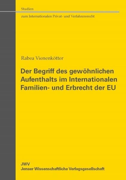 Der Begriff des gewöhnlichen Aufenthalts im Internationalen Familien- und Erbrecht der EU (Studien zum Internationalen Privat- und Verfahrensrecht) Law