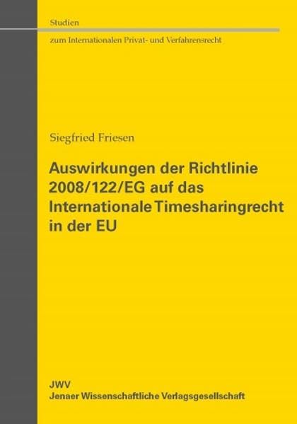Auswirkungen der Richtlinie 2008/122/EG auf das Internationale Timesharingrecht in der EU (Studien zum Internationalen Privat- und Verfahrensrecht) Law
