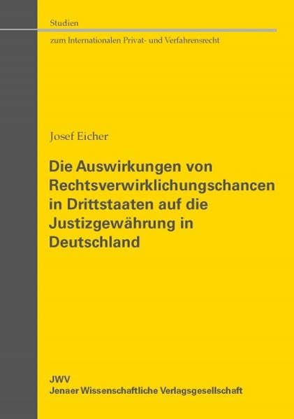 Die Auswirkungen von Rechtsverwirklichungschancen in Drittstaaten auf die Justizgewährung in Deutschland (Studien zum Internationalen Privat- und Verfahrensrecht) Law