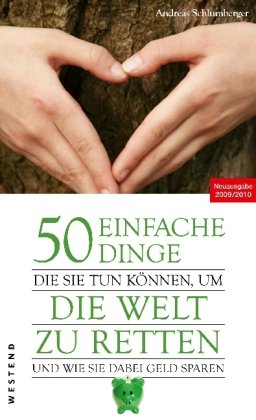 50 einfache Dinge, die Sie tun können, um die Welt zu retten und wie Sie dabei Geld sparen: Neuausgabe 2009/2010 Business, Finance & Career