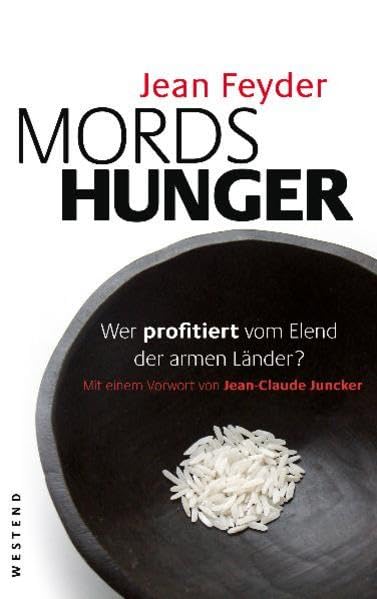 Mordshunger: Wer profitiert vom Elend der armen Länder?: Wer profitiert vom Elend der armen Länder?. Mit e. Vorw. v. Jean-Claude Juncker Law