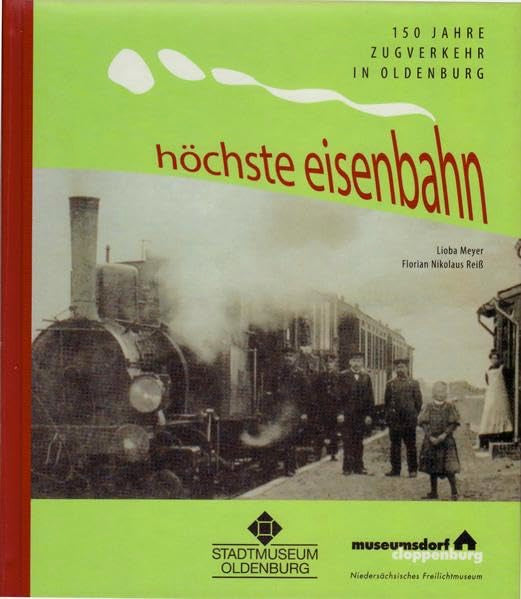 Höchste Eisenbahn: 150 Jahre Zugverkehr in Oldenburg (Materialien & Studien zur Alltagsgeschichte und Volkskultur Niedersachsens) Law