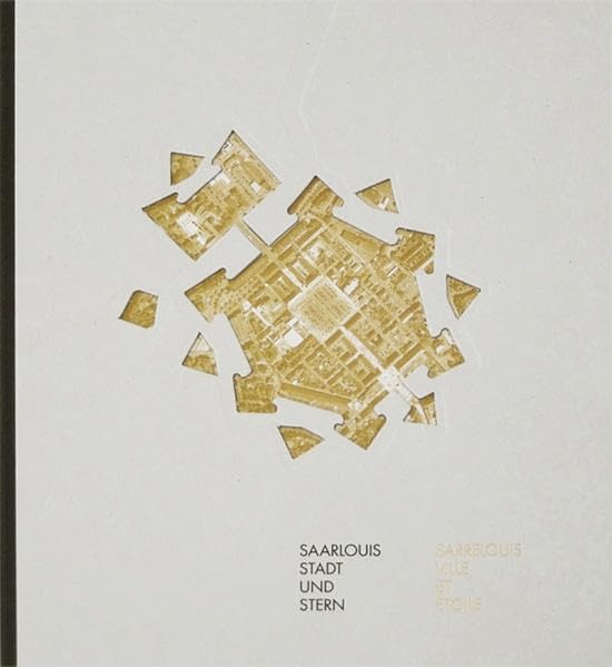 Saarlouis - Stadt und Stern / Sarrelouis - Ville et Etoile Architecture