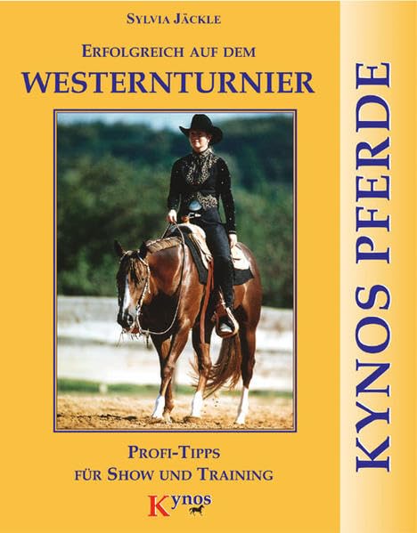 Erfolgreich auf dem Westernturnier: Profi-Tipps für Show und Training: Turnier- und Trainigstipps vom Profi (Kynos Pferde) Pets