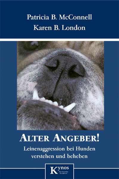 Alter Angeber!: Leinenaggressionen bei Hunden verstehen und beheben: Leinenaggression bei Hunden verstehen und beheben (Das besondere Hundebuch) Pets