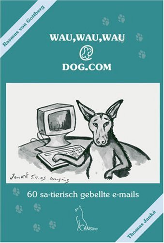 wau,wau,wau@dog.com: 60 sa-tierisch gebellte E-mails Pets