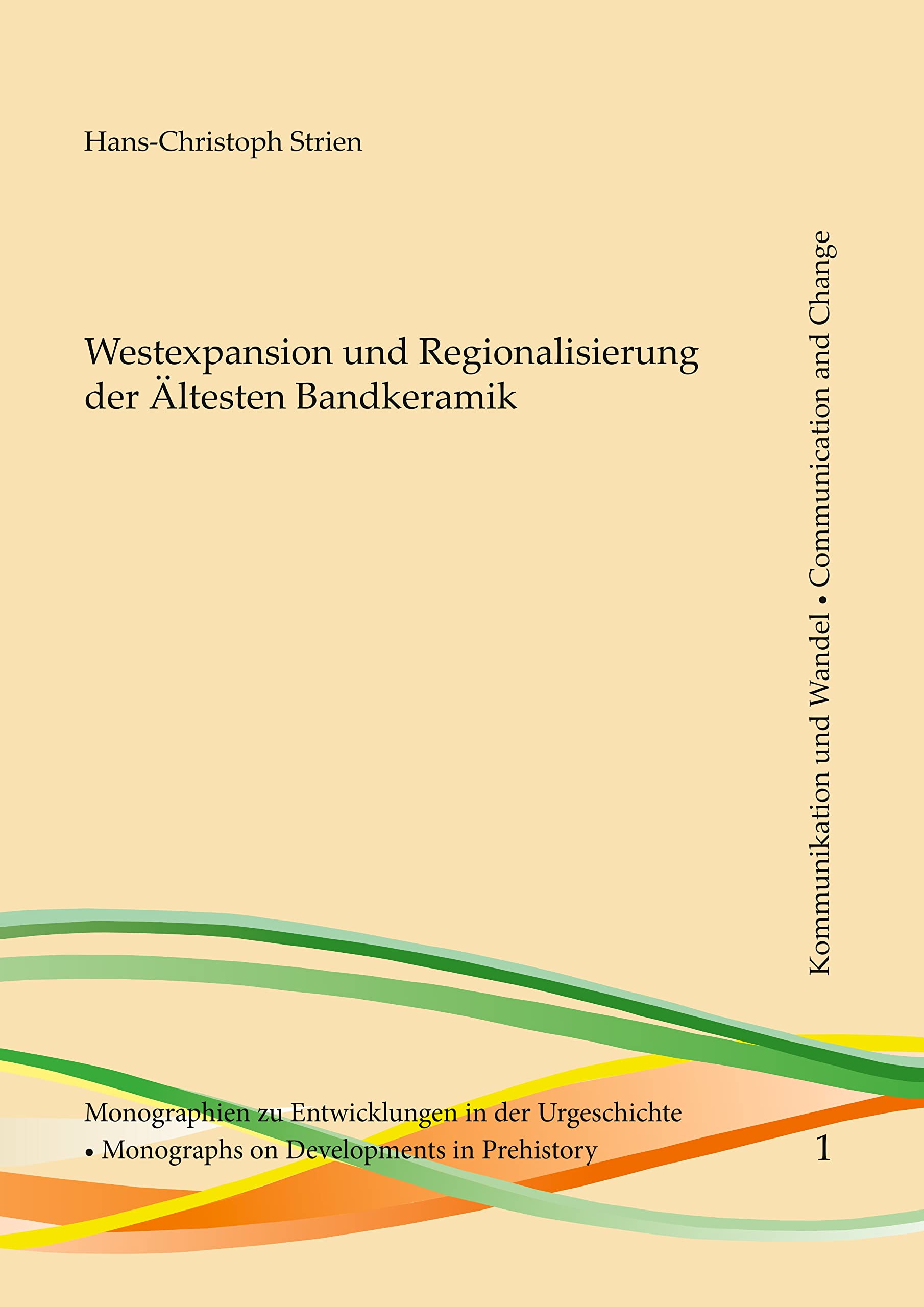Westexpansion und Regionalisierung der Ältesten Bandkeramik (Kommunikation und Wandel: Monographien zu Entwicklungen in der Urgeschichte) Natural Sciences