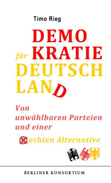 Demokratie für Deutschland: Von unwählbaren Parteien und einer echten Alternative Law