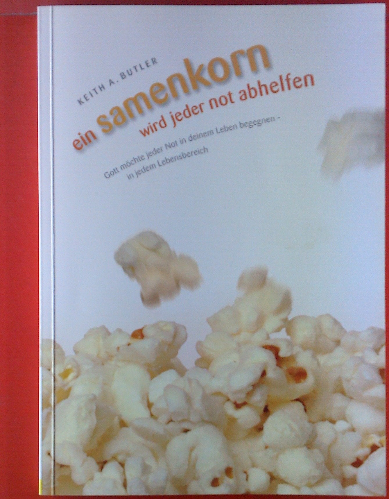 Ein Samenkorn wird jeder Not abhelfen: Gott möchte jeder Not in deinem Leben begegnen - in jedem Lebensbereich Books