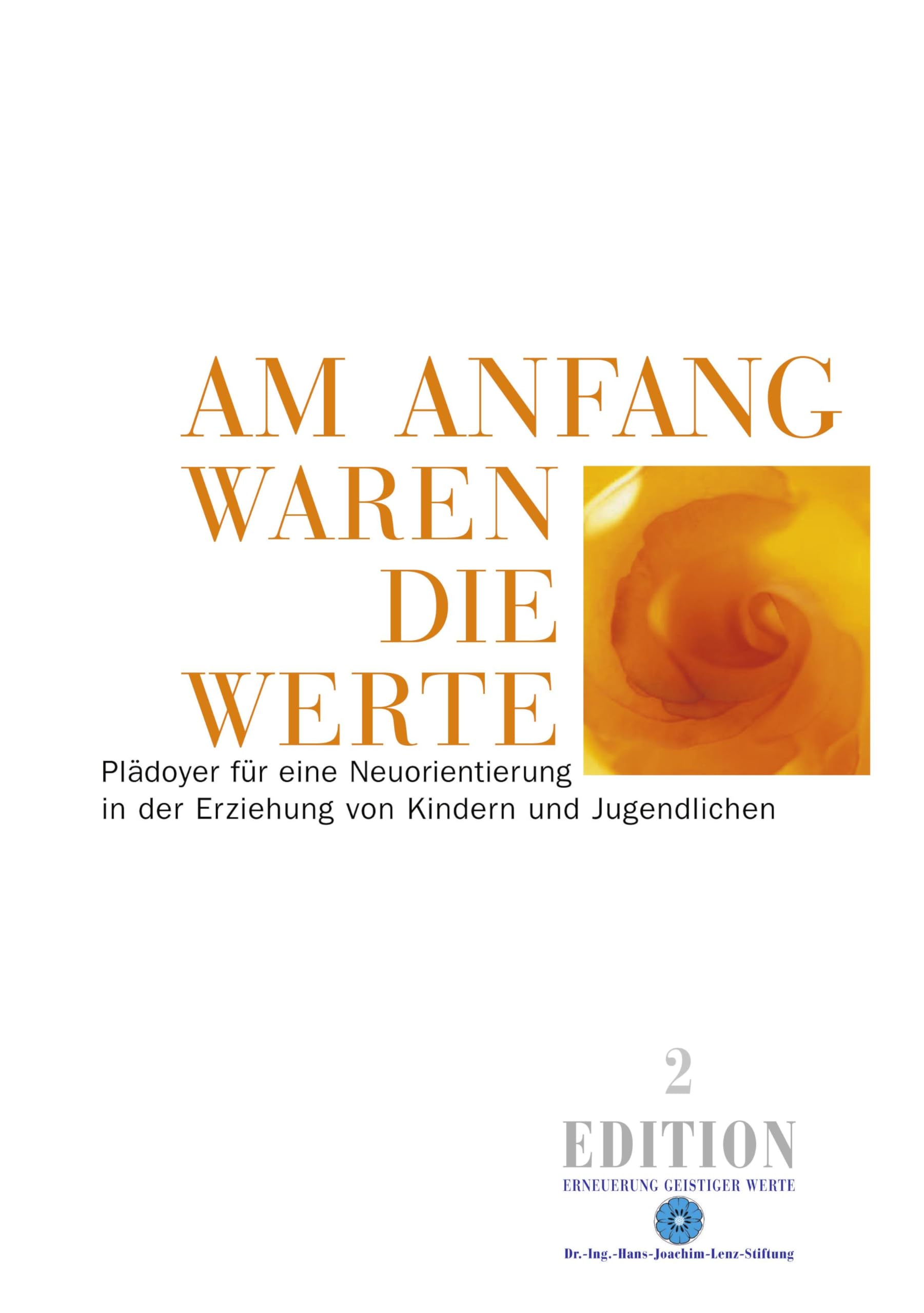 Am Anfang waren die Werte: Plädoyer für eine Neuorientierung in der Erziehung von Kindern und Jugendlichen (Edition) Parents & Children