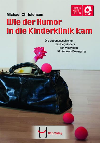 Wie der Humor in die Kinderklinik kam: Die Lebensgeschichte des Begründers der weltweiten Klinikclown-Bewegung Personalities